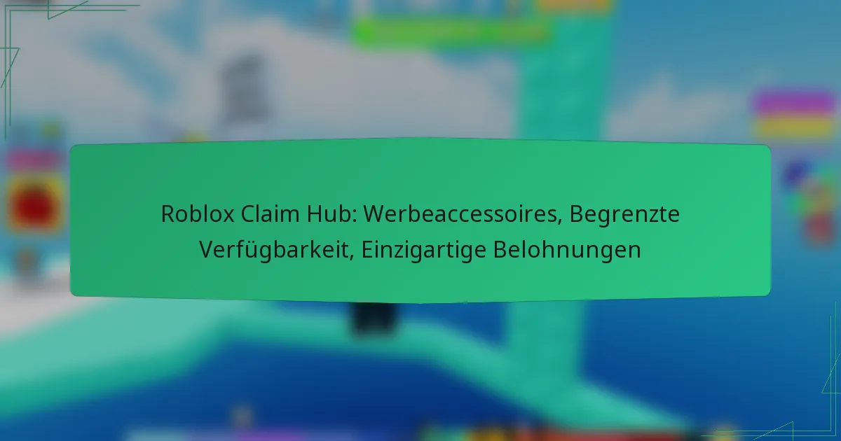 Roblox Claim Hub: Werbeaccessoires, Begrenzte Verfügbarkeit, Einzigartige Belohnungen