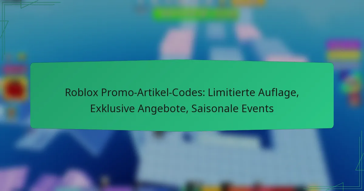 Roblox Promo-Artikel-Codes: Limitierte Auflage, Exklusive Angebote, Saisonale Events