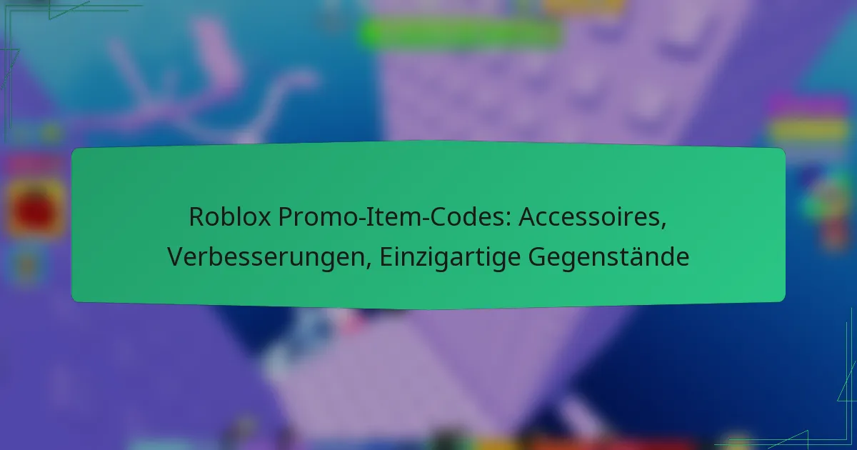 Roblox Promo-Item-Codes: Accessoires, Verbesserungen, Einzigartige Gegenstände