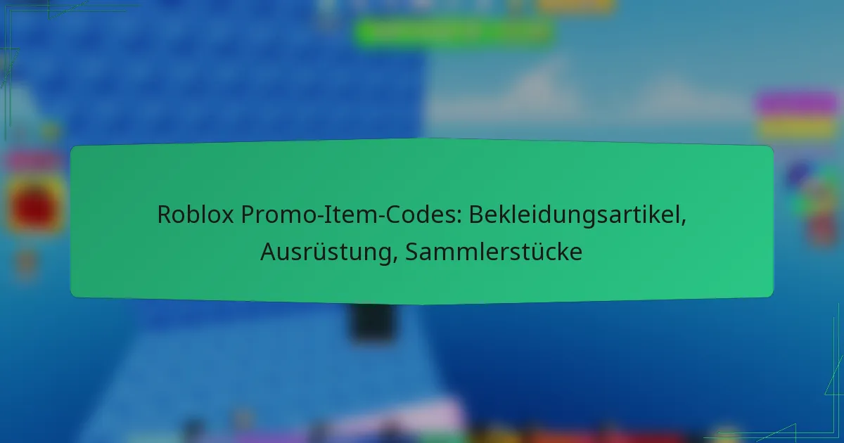 Roblox Promo-Item-Codes: Bekleidungsartikel, Ausrüstung, Sammlerstücke