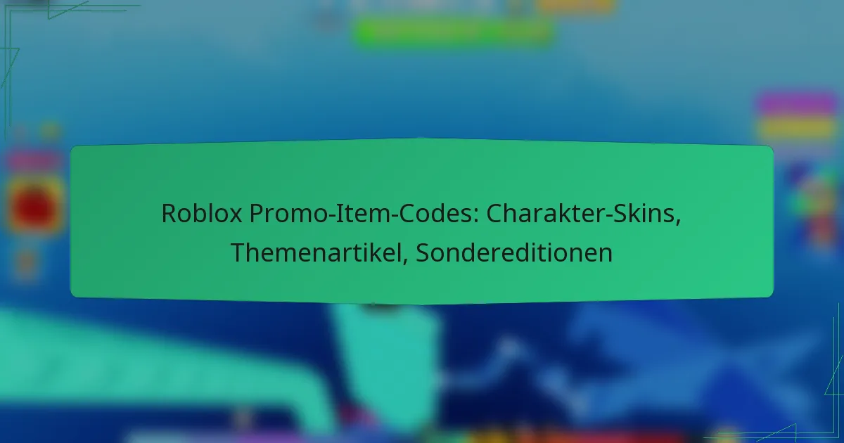 Roblox Promo-Item-Codes: Charakter-Skins, Themenartikel, Sondereditionen