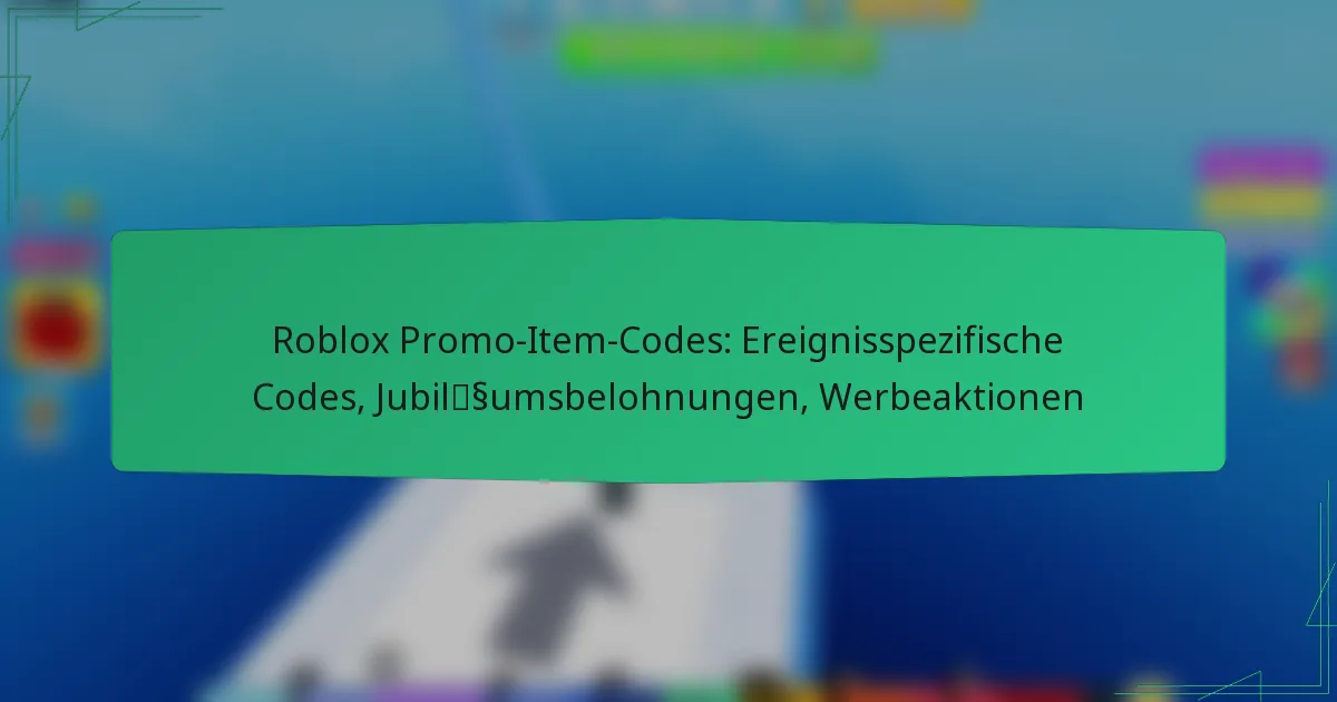 Roblox Promo-Item-Codes: Ereignisspezifische Codes, Jubiläumsbelohnungen, Werbeaktionen