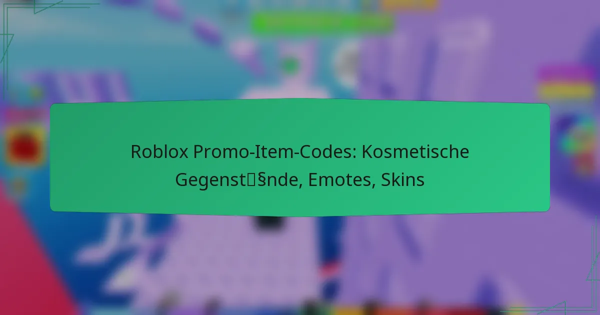 Roblox Promo-Item-Codes: Kosmetische Gegenstände, Emotes, Skins
