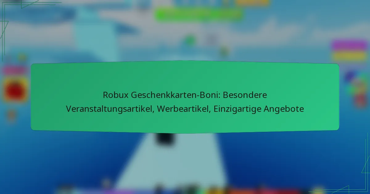 Robux Geschenkkarten-Boni: Besondere Veranstaltungsartikel, Werbeartikel, Einzigartige Angebote