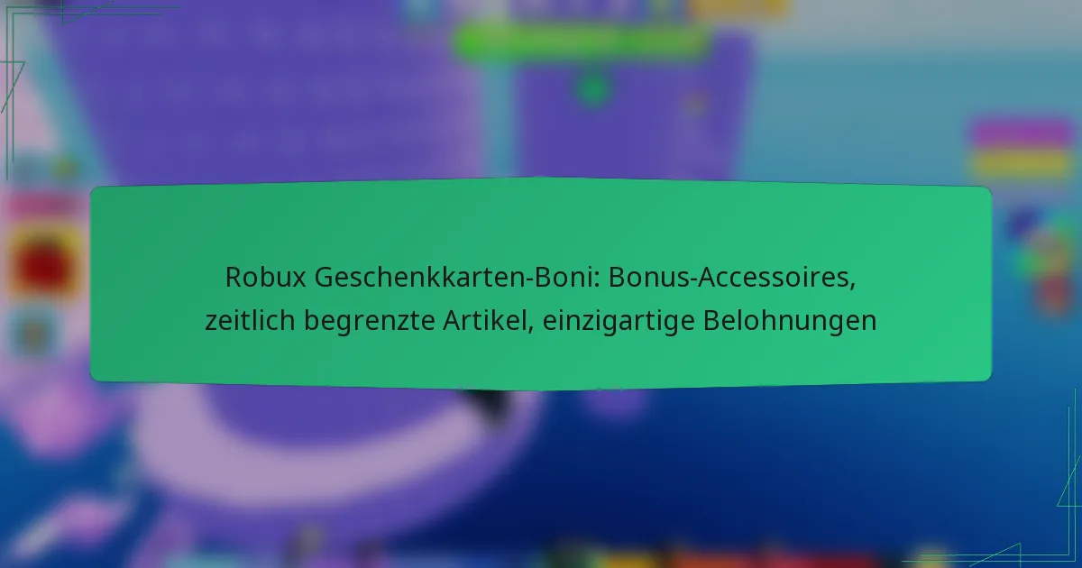 Robux Geschenkkarten-Boni: Bonus-Accessoires, zeitlich begrenzte Artikel, einzigartige Belohnungen