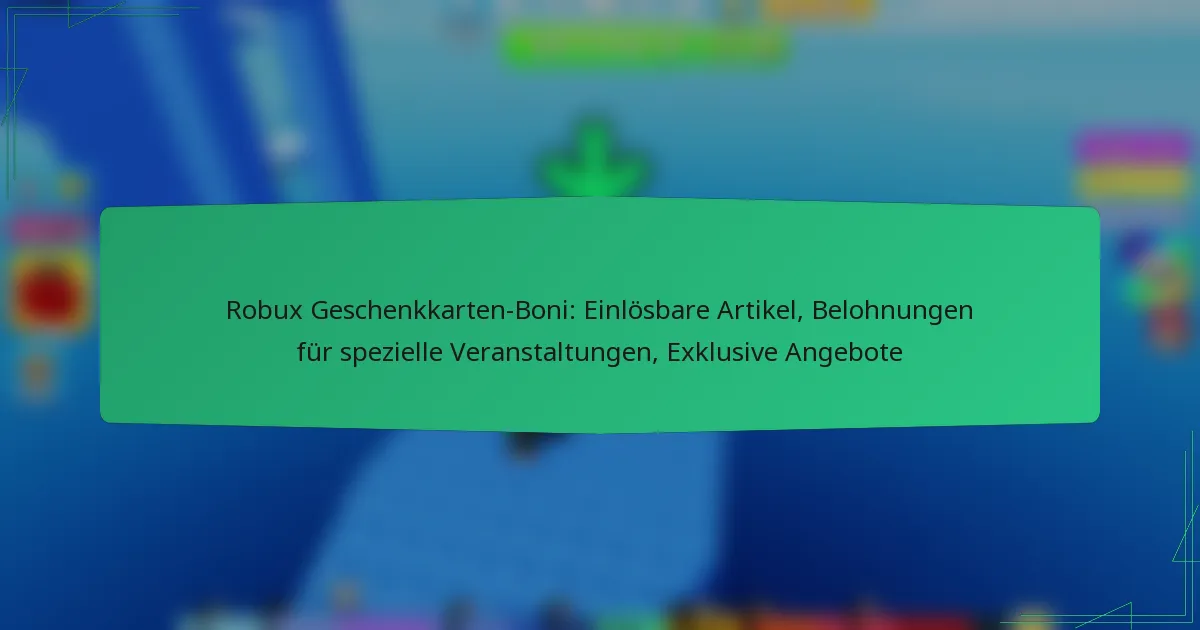 Robux Geschenkkarten-Boni: Einlösbare Artikel, Belohnungen für spezielle Veranstaltungen, Exklusive Angebote
