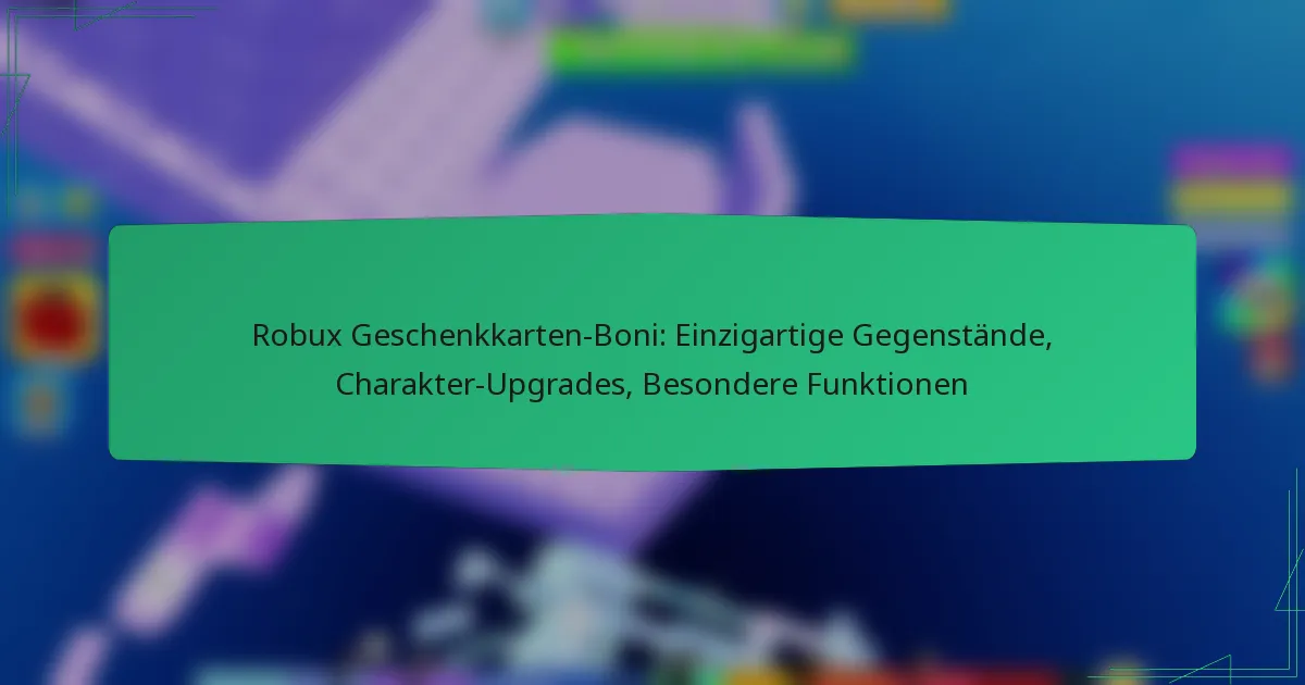 Robux Geschenkkarten-Boni: Einzigartige Gegenstände, Charakter-Upgrades, Besondere Funktionen