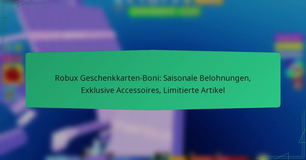 Robux Geschenkkarten-Boni: Saisonale Belohnungen, Exklusive Accessoires, Limitierte Artikel