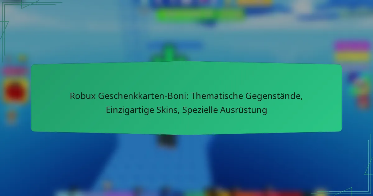 Robux Geschenkkarten-Boni: Thematische Gegenstände, Einzigartige Skins, Spezielle Ausrüstung