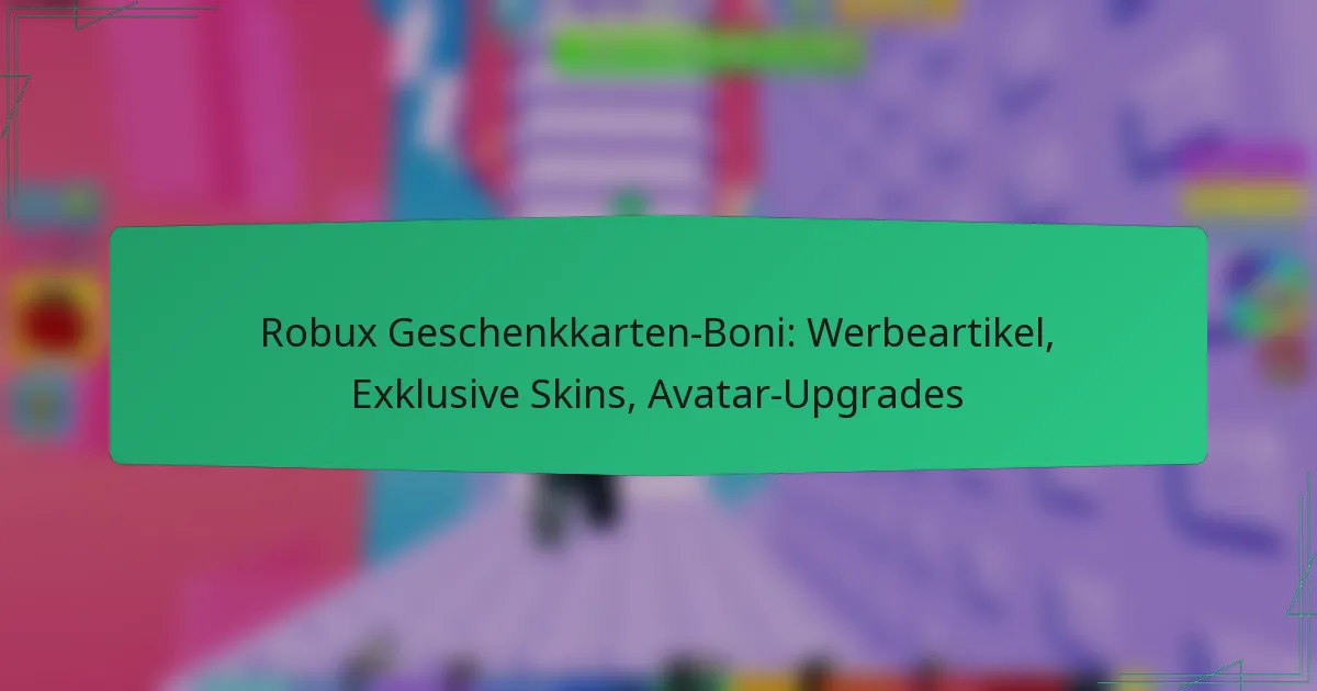 Robux Geschenkkarten-Boni: Werbeartikel, Exklusive Skins, Avatar-Upgrades