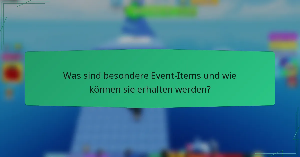 Was sind besondere Event-Items und wie können sie erhalten werden?