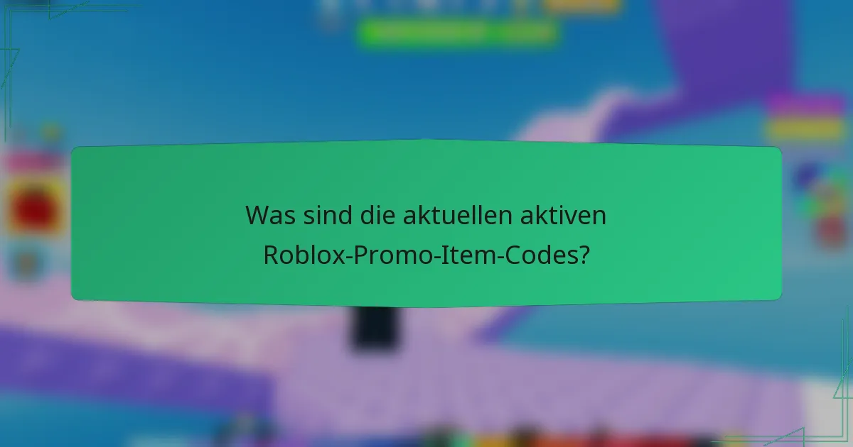 Was sind die aktuellen aktiven Roblox-Promo-Item-Codes?