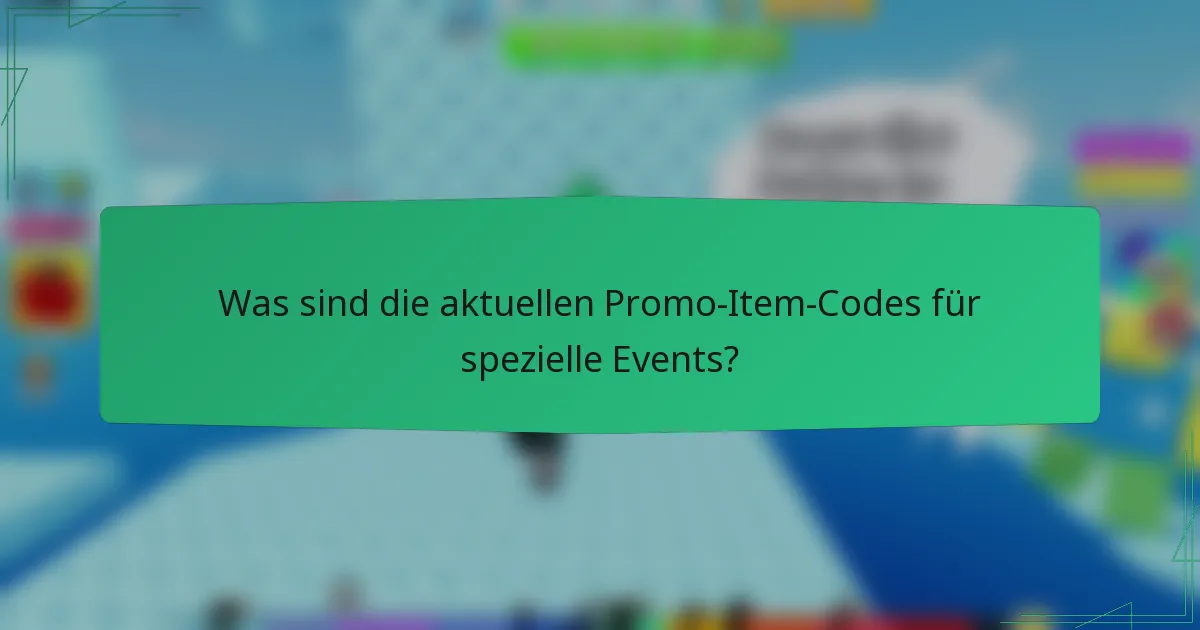 Was sind die aktuellen Promo-Item-Codes für spezielle Events?