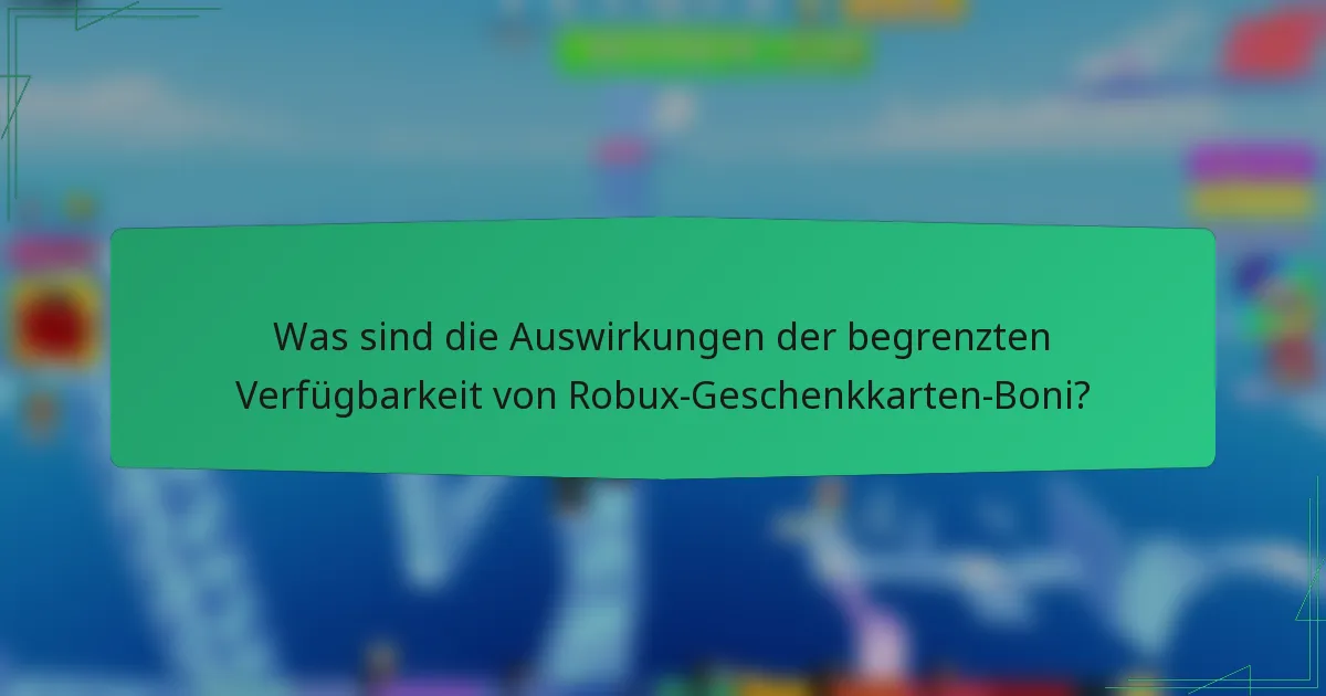 Was sind die Auswirkungen der begrenzten Verfügbarkeit von Robux-Geschenkkarten-Boni?
