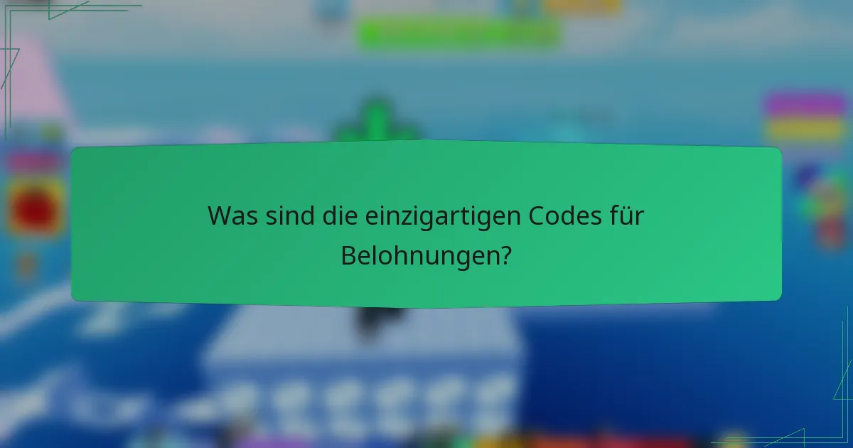 Was sind die einzigartigen Codes für Belohnungen?