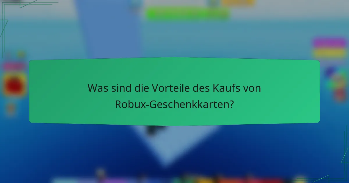 Was sind die Vorteile des Kaufs von Robux-Geschenkkarten?