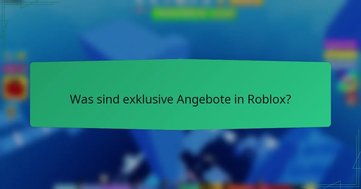 Was sind exklusive Angebote in Roblox?