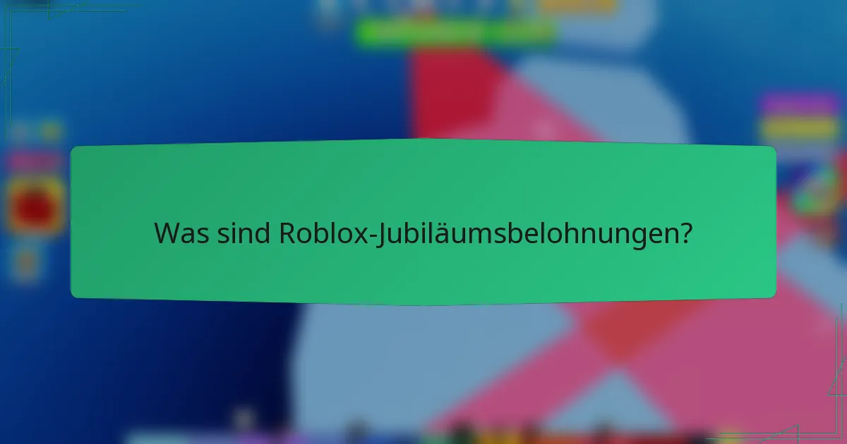 Was sind Roblox-Jubiläumsbelohnungen?