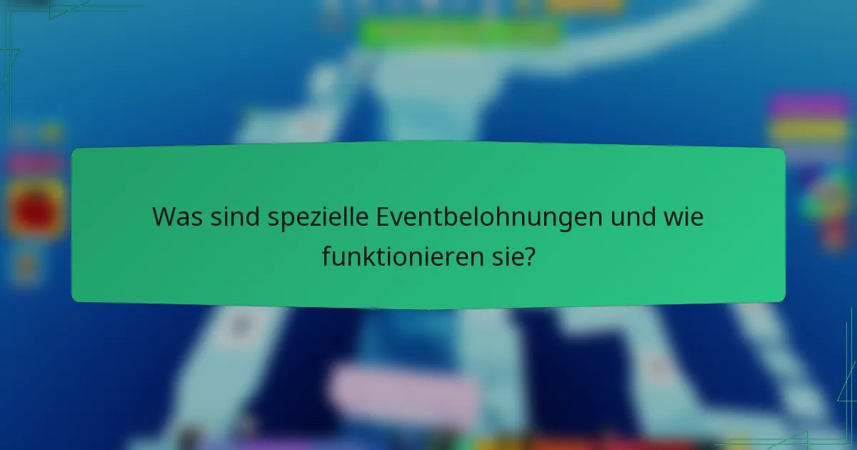 Was sind spezielle Eventbelohnungen und wie funktionieren sie?