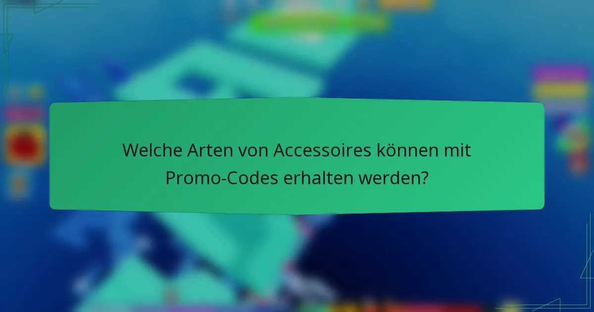 Welche Arten von Accessoires können mit Promo-Codes erhalten werden?