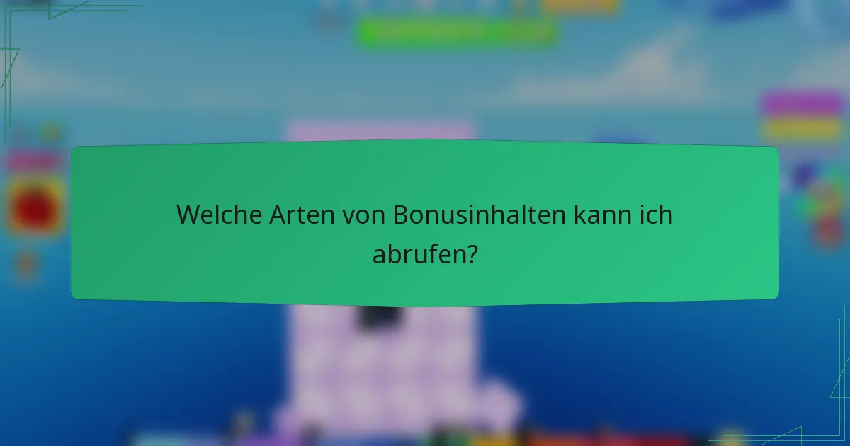 Welche Arten von Bonusinhalten kann ich abrufen?