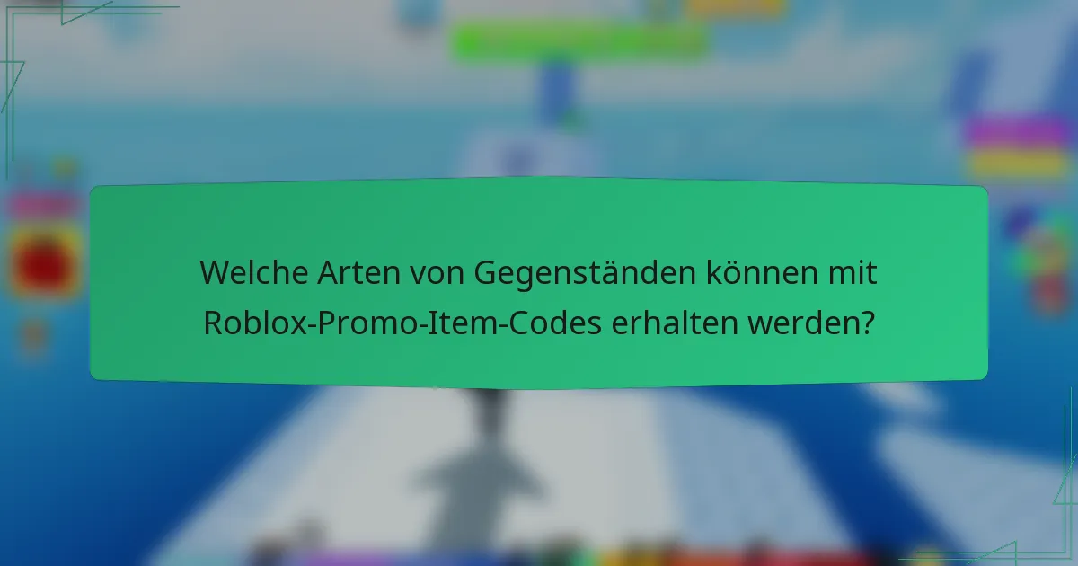 Welche Arten von Gegenständen können mit Roblox-Promo-Item-Codes erhalten werden?