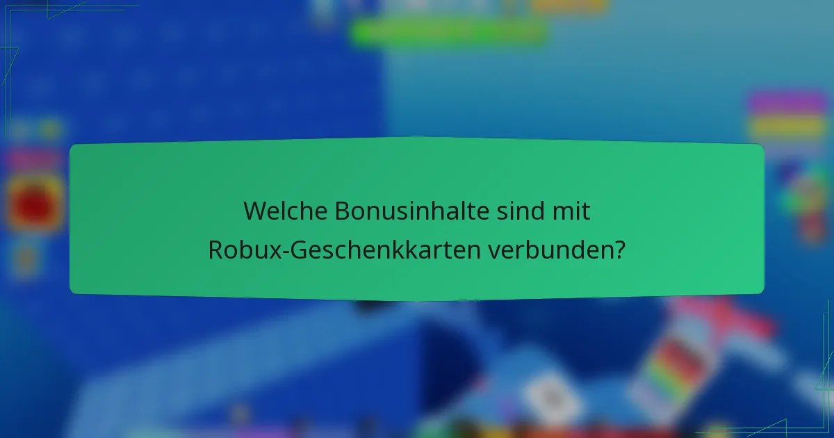 Welche Bonusinhalte sind mit Robux-Geschenkkarten verbunden?