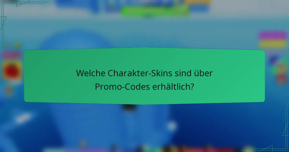 Welche Charakter-Skins sind über Promo-Codes erhältlich?