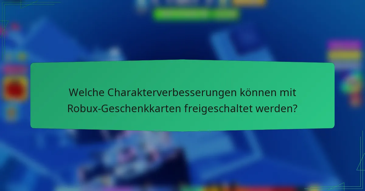 Welche Charakterverbesserungen können mit Robux-Geschenkkarten freigeschaltet werden?