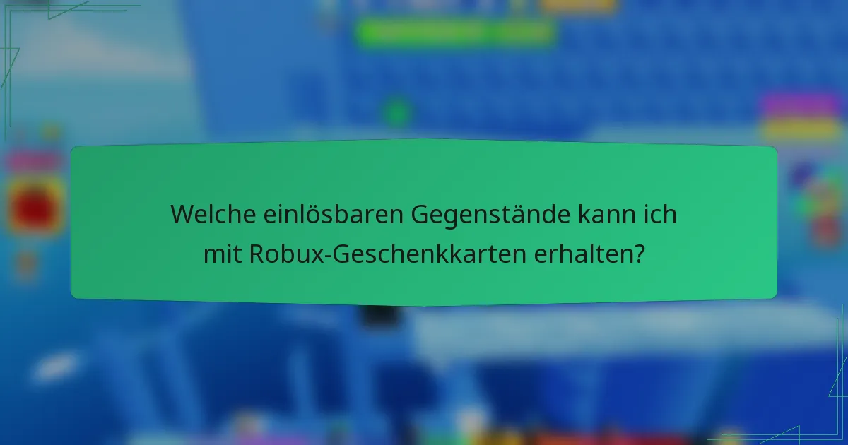 Welche einlösbaren Gegenstände kann ich mit Robux-Geschenkkarten erhalten?