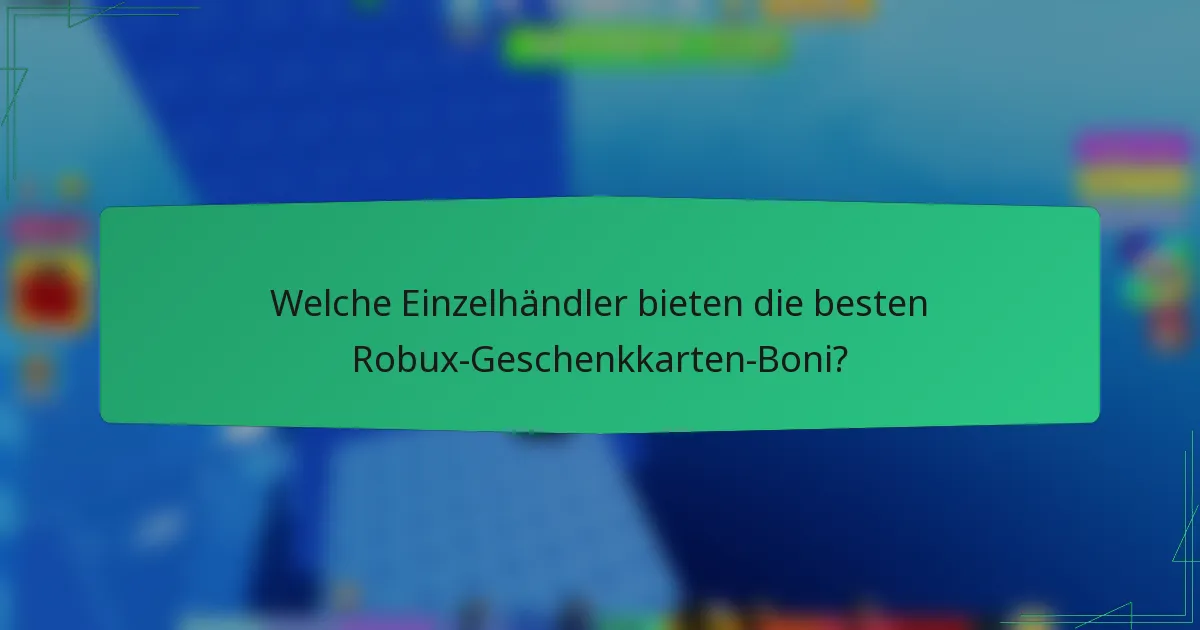 Welche Einzelhändler bieten die besten Robux-Geschenkkarten-Boni?
