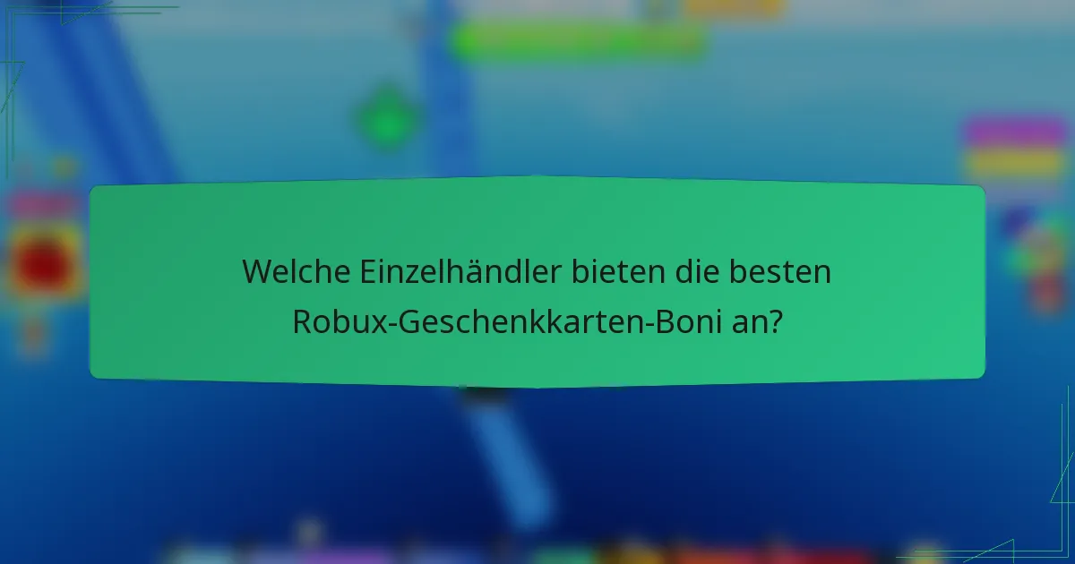 Welche Einzelhändler bieten die besten Robux-Geschenkkarten-Boni an?
