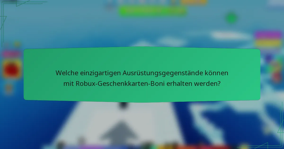 Welche einzigartigen Ausrüstungsgegenstände können mit Robux-Geschenkkarten-Boni erhalten werden?