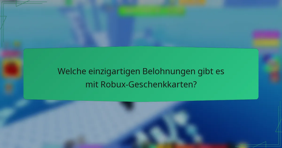 Welche einzigartigen Belohnungen gibt es mit Robux-Geschenkkarten?