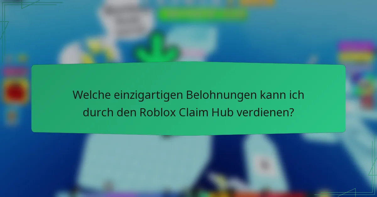 Welche einzigartigen Belohnungen kann ich durch den Roblox Claim Hub verdienen?