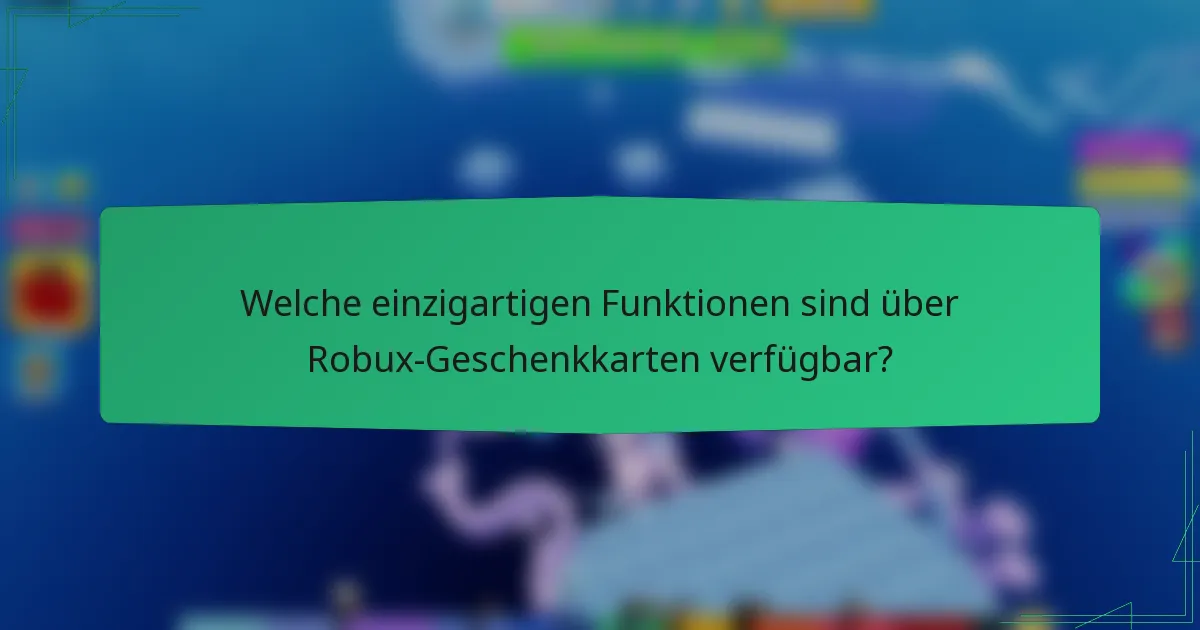 Welche einzigartigen Funktionen sind über Robux-Geschenkkarten verfügbar?