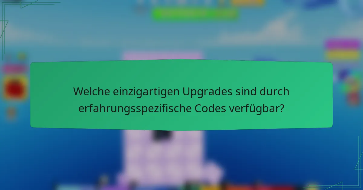 Welche einzigartigen Upgrades sind durch erfahrungsspezifische Codes verfügbar?