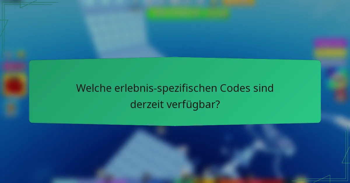 Welche erlebnis-spezifischen Codes sind derzeit verfügbar?