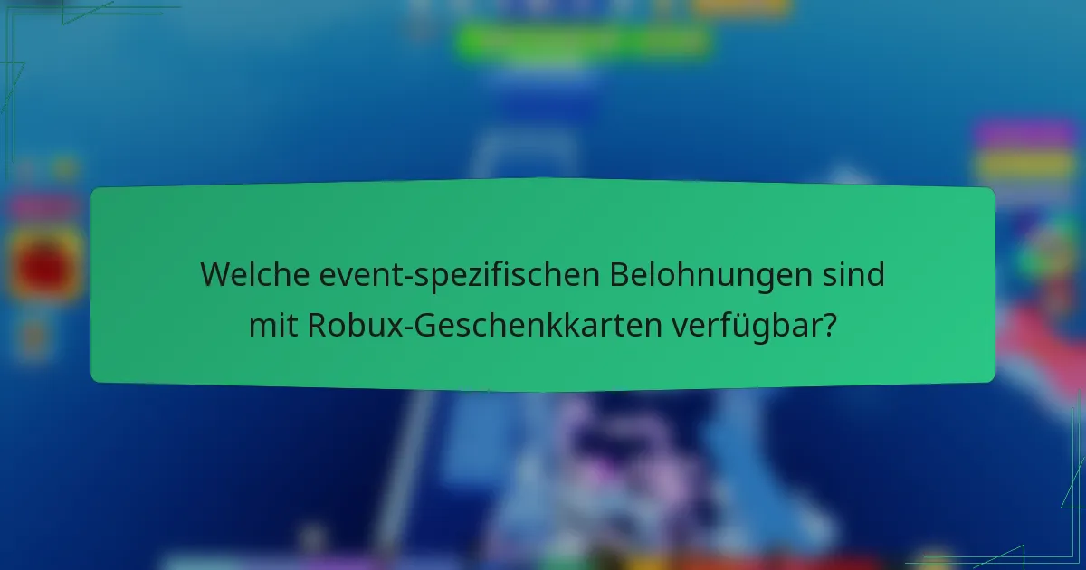 Welche event-spezifischen Belohnungen sind mit Robux-Geschenkkarten verfügbar?