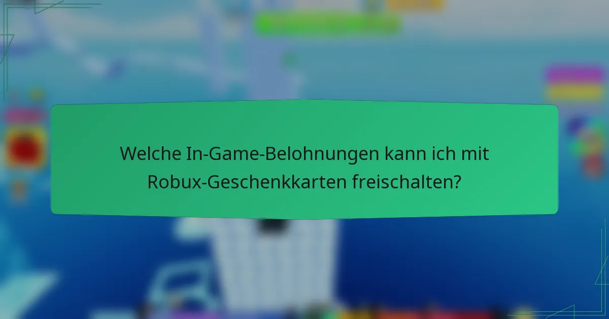 Welche In-Game-Belohnungen kann ich mit Robux-Geschenkkarten freischalten?