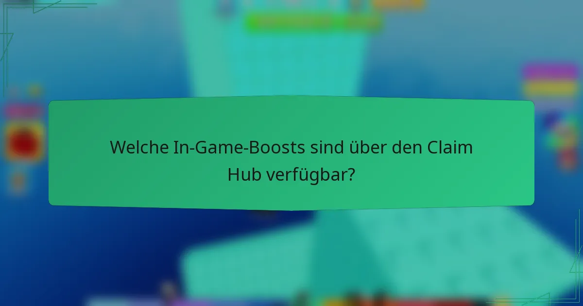 Welche In-Game-Boosts sind über den Claim Hub verfügbar?