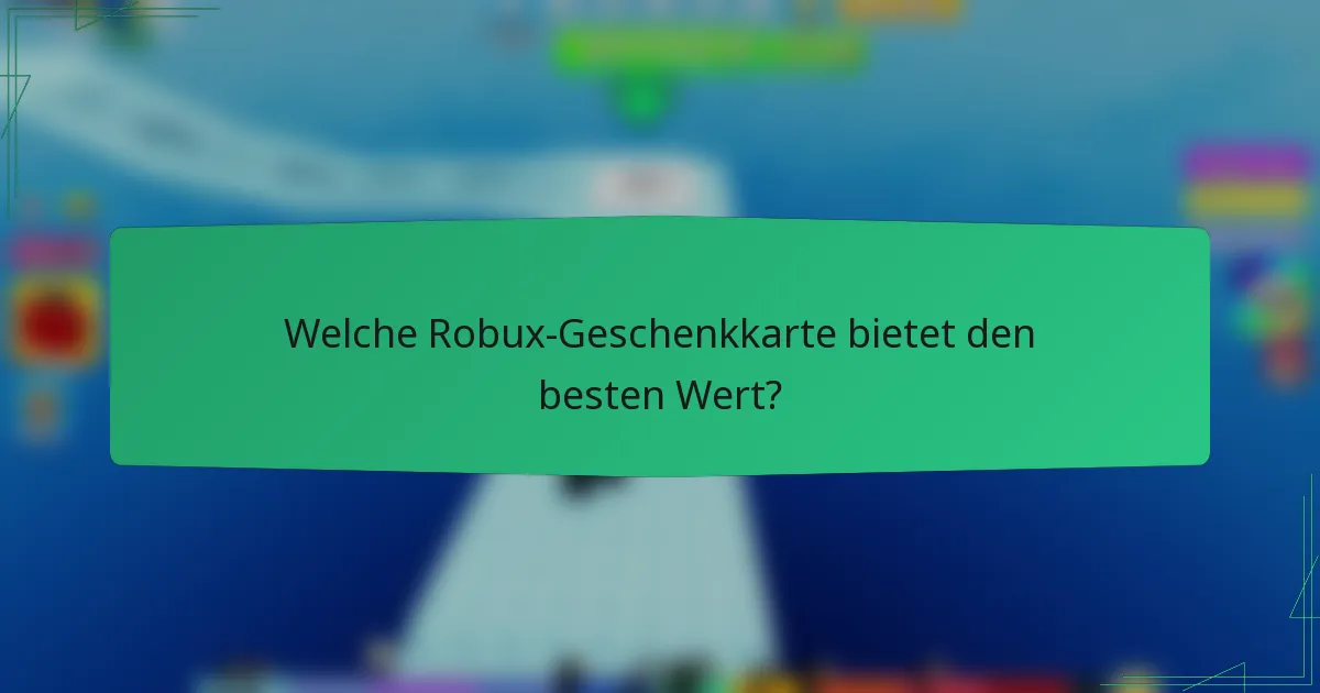 Welche Robux-Geschenkkarte bietet den besten Wert?