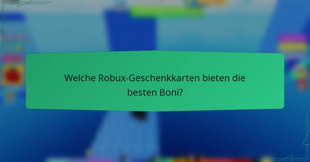 Welche Robux-Geschenkkarten bieten die besten Boni?