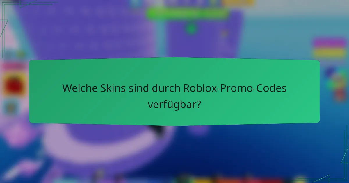 Welche Skins sind durch Roblox-Promo-Codes verfügbar?
