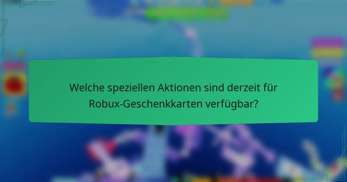 Welche speziellen Aktionen sind derzeit für Robux-Geschenkkarten verfügbar?