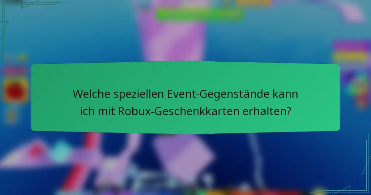 Welche speziellen Event-Gegenstände kann ich mit Robux-Geschenkkarten erhalten?