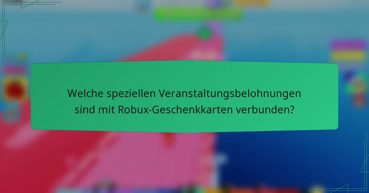 Welche speziellen Veranstaltungsbelohnungen sind mit Robux-Geschenkkarten verbunden?
