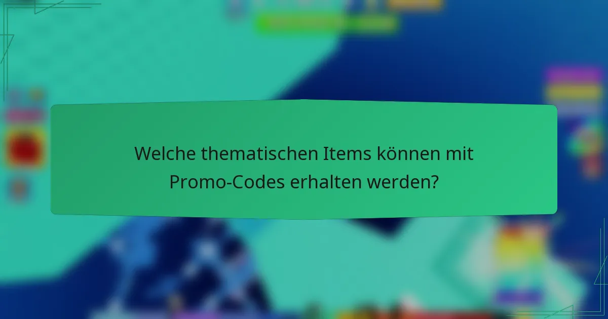 Welche thematischen Items können mit Promo-Codes erhalten werden?
