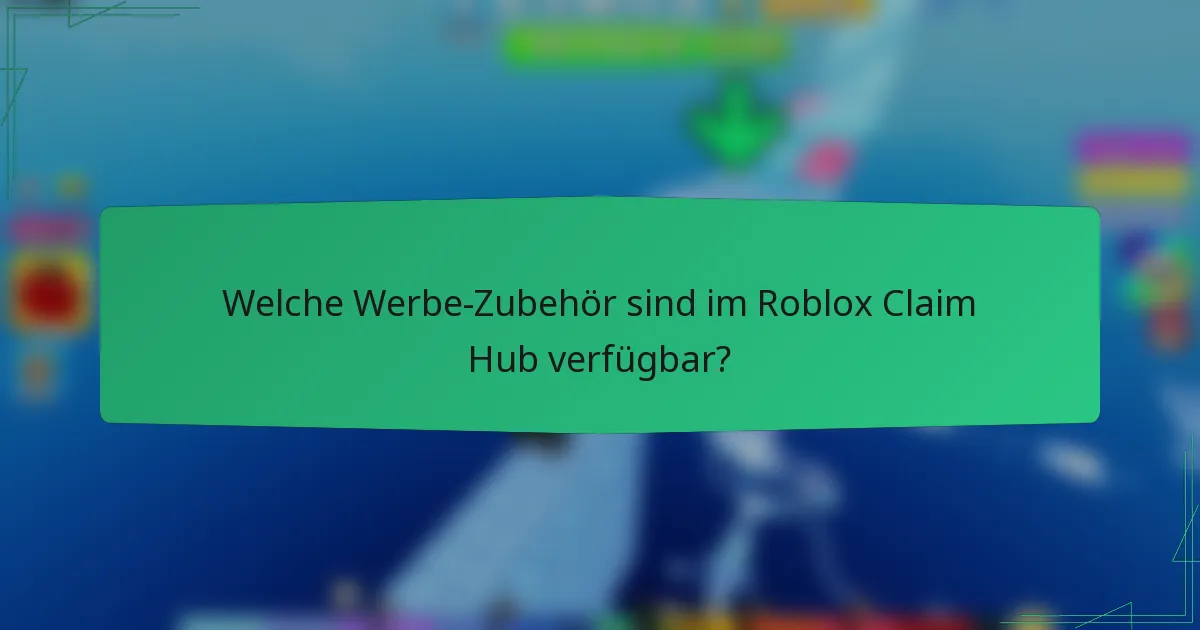 Welche Werbe-Zubehör sind im Roblox Claim Hub verfügbar?