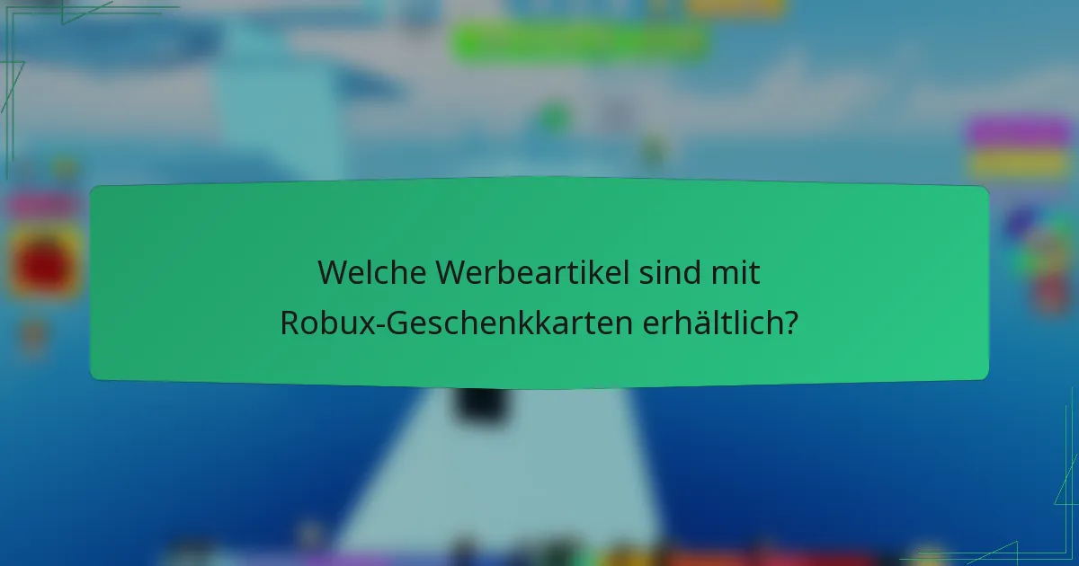 Welche Werbeartikel sind mit Robux-Geschenkkarten erhältlich?